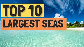 Top 10 Largest Seas In The World [upl. by Nirrep941]