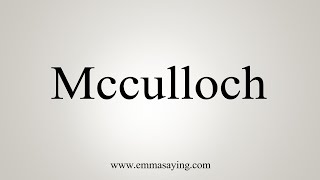 How To Say Mcculloch [upl. by Smiley]