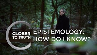 Epistemology How Do I Know  Episode 1807  Closer To Truth [upl. by Dragone]