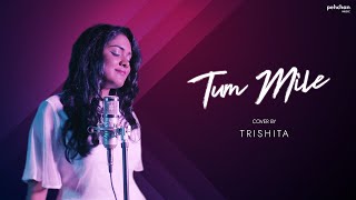 Tum Mile  Unplugged Cover  Trishita Recs  Pritam  Emraan Hashmi  Soha Ali Khan [upl. by Antoni]