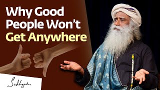 Why Good People Won’t Get Anywhere  Sadhguru [upl. by Aissatan]