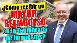 ¿Cómo recibir un mayor REEMBOLSO en la Temporada de Impuestos [upl. by Nnylatsyrk]