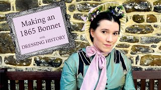 Making an 1860s Bonnet  Victorian Headwear [upl. by Poppy]