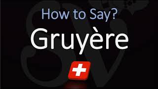 How to Pronounce Gruyère CORRECTLY Swiss French Pronunciation [upl. by Nytsua454]