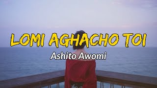 Ashito awomi  Lomi aghacho toi  Lyrics   Sumi love song  Nagaland [upl. by Jandy783]