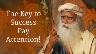 Sadhguru The Key to Success Pay Attention [upl. by Assirem]