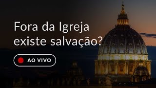 Fora da Igreja existe salvação [upl. by Myrwyn]