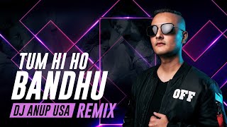 Tum Hi Ho Bandhu Remix 2020  DJ ANUP USA [upl. by Publus]