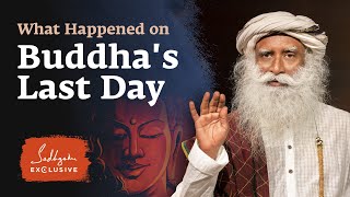 How Buddha Spent His Last Day  Sadhguru Exclusive [upl. by Rotceh]