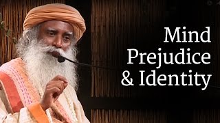 Mind  Prejudice and Identity  Sadhguru [upl. by Amikan]