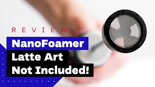 NanoFoamer Review Best Milk Frother For Home Baristas [upl. by Selassie]