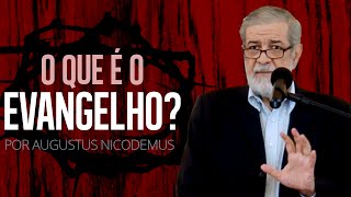 O Que é o Evangelho  Augustus Nicodemus [upl. by Thilda]