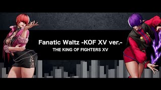 KOF XV｜BGM｜Fanatic Waltz KOF XV ver [upl. by Pohsib]