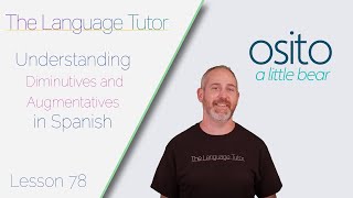 Diminutives and Augmentatives in Spanish  The Language Tutor Lesson 78 [upl. by Ocsirf]