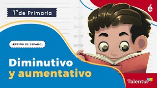 Diminutivo y aumentativo  Talentia español primer grado [upl. by Alyakam88]