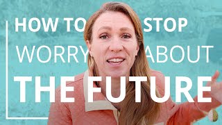 How to Stop Worrying About the Future [upl. by Hpesoj]