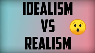 Idealism vs realism  what is idealism and realism [upl. by Tarra186]